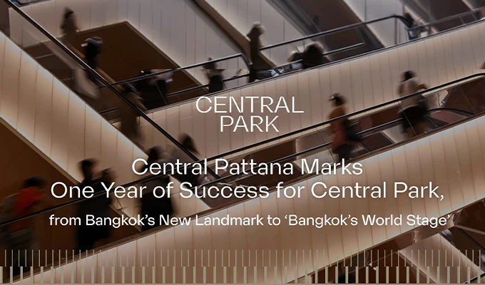Central Pattana Marks One Year of Success for Central Park, from Bangkok’s New Landmark to ‘Bangkok’s World Stage’, Elevating Bangkok into a World-Class Metropolis